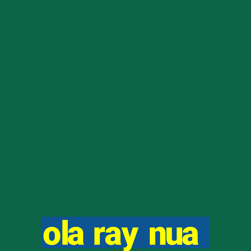 ola ray nua